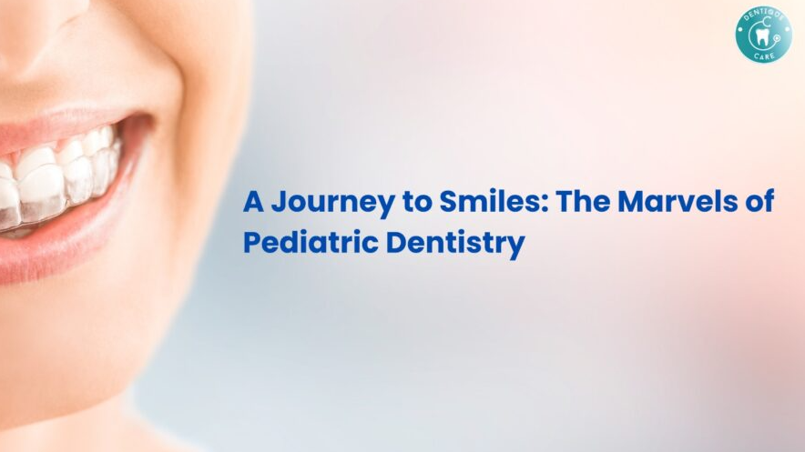A Journey to Smiles: The Marvels of Pediatric Dentistry