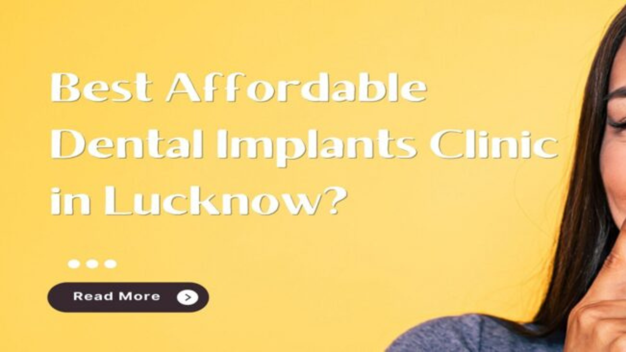 Best Affordable Dental Implants Clinic in Lucknow?
